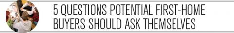 Questions Potential First-Home Buyers Should Ask Themselves